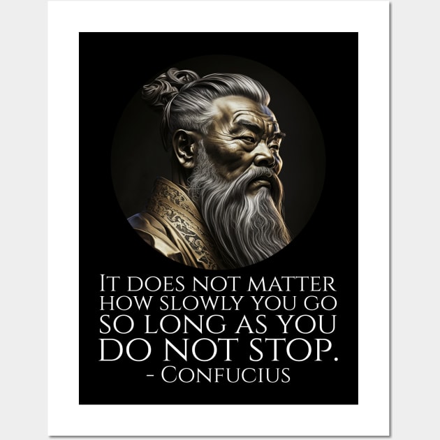 It does not matter how slowly you go so long as you do not stop. - Confucius Wall Art by Styr Designs